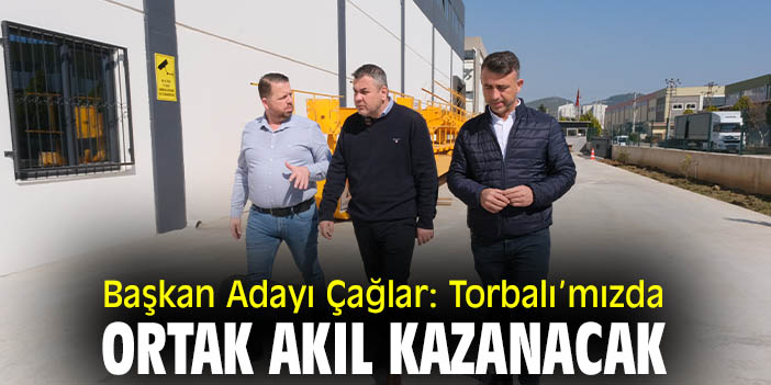 Başkan Adayı Çağlar: Torbalı’mızda ortak akıl kazanacak