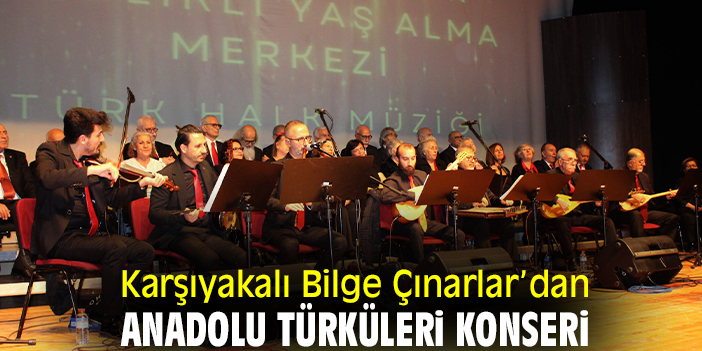 Karşıyakalı Bilge Çınarlar’dan Anadolu Türküleri Konseri