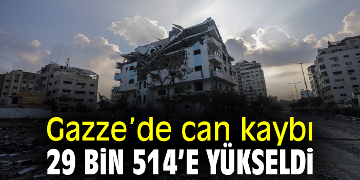 Gazze’de can kaybı 29 bin 514’e yükseldi