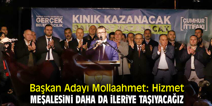 Başkan Adayı Mollaahmet: Hizmet meşalesini daha da ileriye taşıyacağız