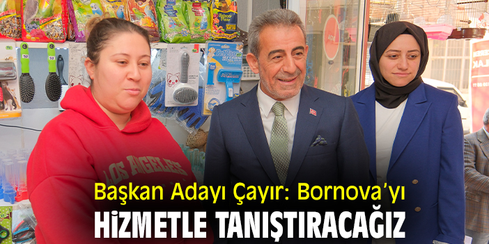 Başkan Adayı Çayır: Bornova’yı hizmetle tanıştıracağız
