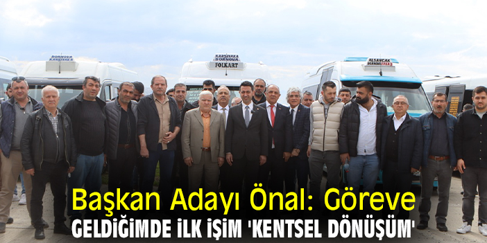Başkan Adayı Önal: Göreve geldiğimde ilk işim 'Kentsel dönüşüm'