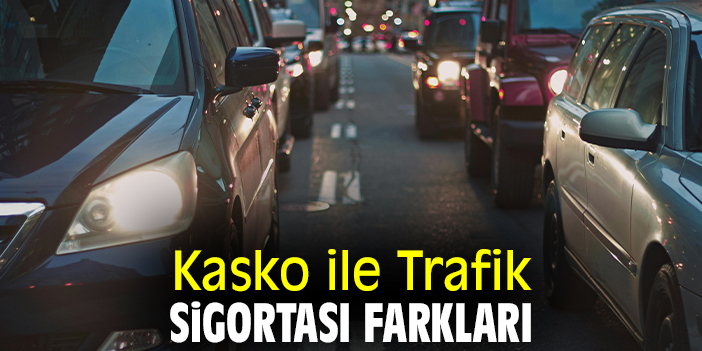 Kasko ile Trafik Sigortası Farkları