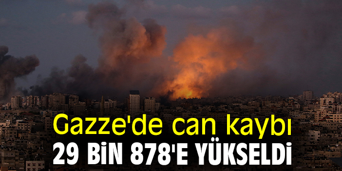 Gazze'de can kaybı 29 bin 878'e yükseldi