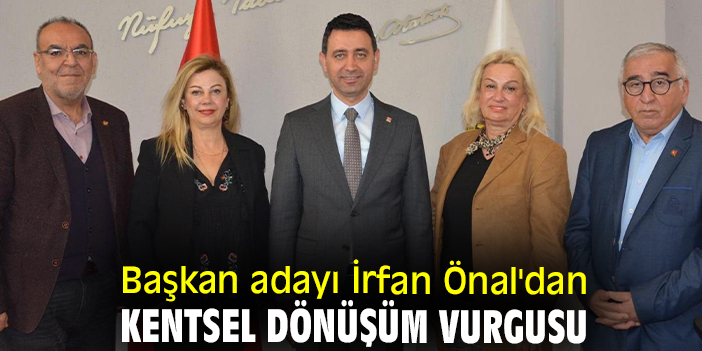 Başkan adayı İrfan Önal'dan kentsel dönüşüm vurgusu