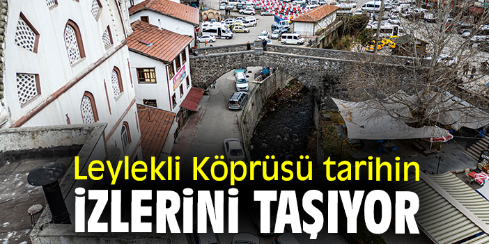 Leylekli Köprüsü tarihin izlerini taşıyor