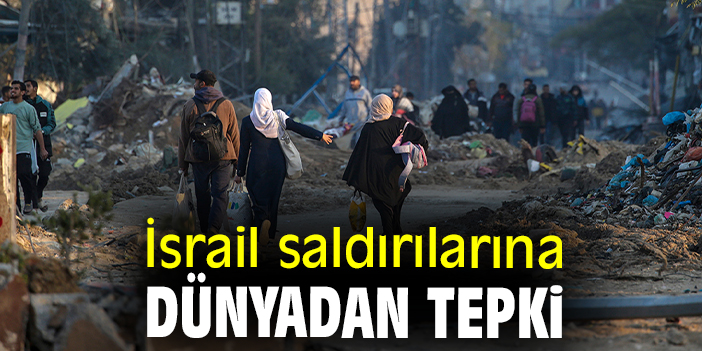 İsrail saldırılarına dünyadan tepki