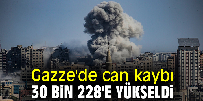 Gazze'de can kaybı 30 bin 228'e yükseldi