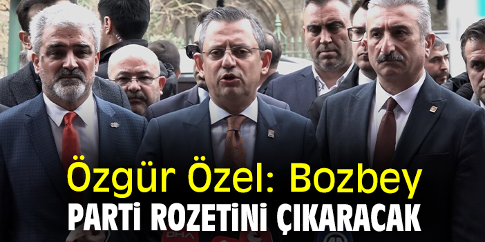 Özgür Özel: Bozbey parti rozetini çıkaracak