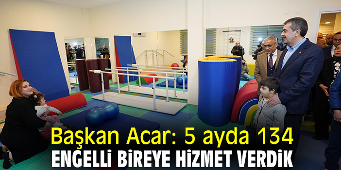 Başkan Acar: 5 ayda 134 engelli bireye hizmet verdik