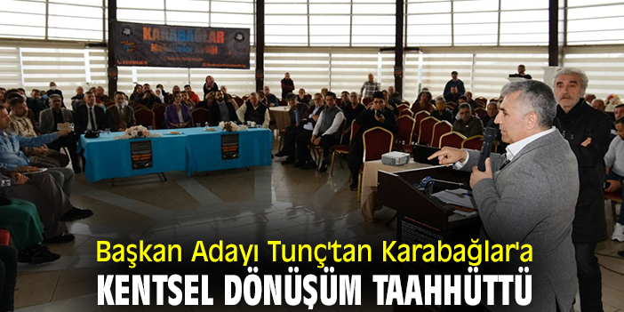 Başkan Adayı Tunç'tan Karabağlar'a kentsel dönüşüm taahhüttü
