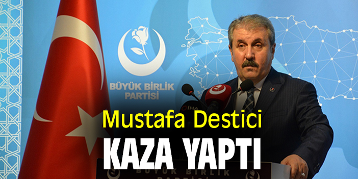Mustafa Destici kaza yaptı