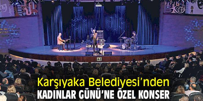 Karşıyaka Belediyesi’nden Kadınlar Günü’ne özel konser