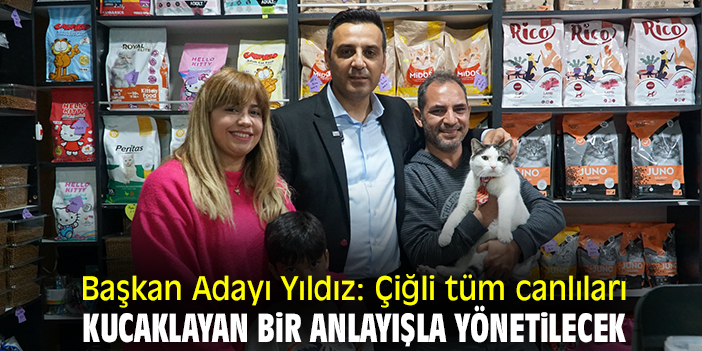 Başkan Adayı Yıldız: Çiğli tüm canlıları kucaklayan bir anlayışla yönetilecek