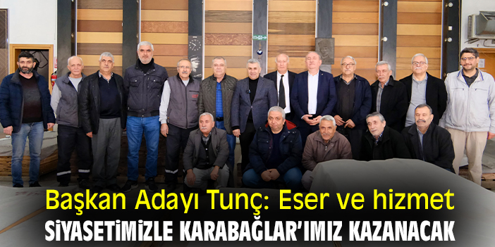 Başkan Adayı Tunç: Eser ve hizmet siyasetimizle Karabağlar’ımız kazanacak