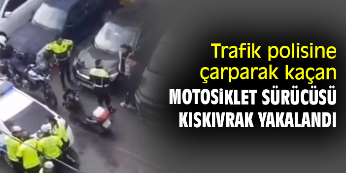 Trafik polisine çarparak kaçan motosiklet sürücüsü kıskıvrak yakalandı