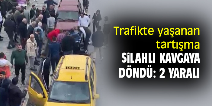 Trafikte yaşanan tartışma silahlı kavgaya döndü: 2 yaralı