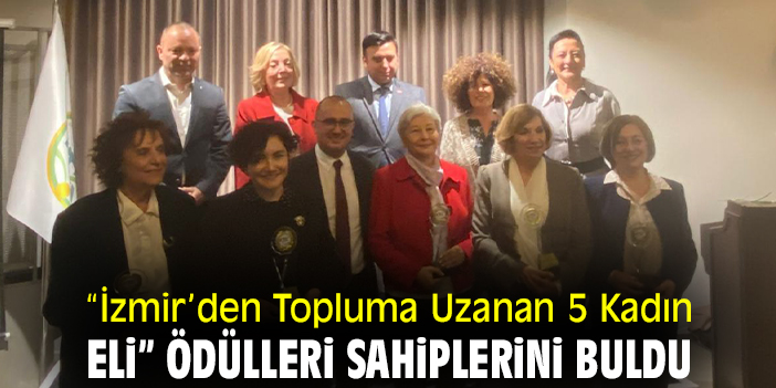 “İzmir’den Topluma Uzanan 5 Kadın Eli” ödülleri sahiplerini buldu