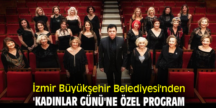İzmir Büyükşehir Belediyesi'nden 'Kadınlar Günü'ne özel program