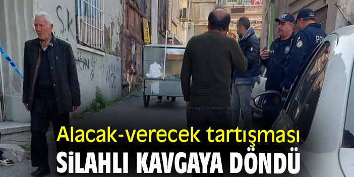 Alacak-verecek tartışması silahlı kavgaya döndü