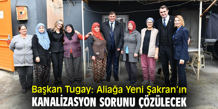 Başkan Tugay: Aliağa Yeni Şakran’ın kanalizasyon sorunu çözülecek
