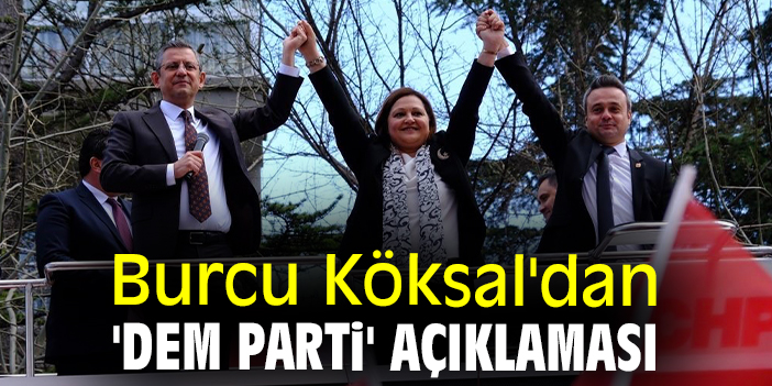 Burcu Köksal'dan 'DEM Parti' açıklaması