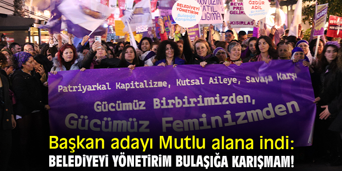 Başkan adayı Mutlu alana indi: Belediyeyi yönetirim bulaşığa karışmam!