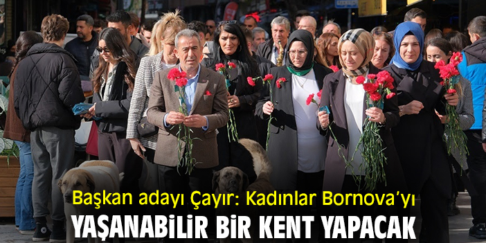 Başkan adayı Çayır: Kadınlar Bornova'yı yaşanabilir bir kent yapacak