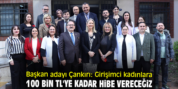 Başkan adayı Çankırı: Girişimci kadınlara 100 bin TL'ye kadar hibe vereceğiz