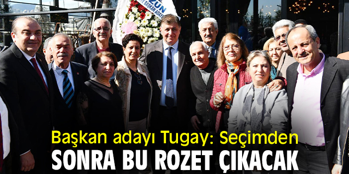 Başkan adayı Tugay: Seçimden sonra bu rozet çıkacak