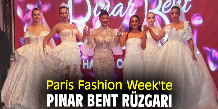 Paris Fashion Week'te Pınar Bent rüzgarı