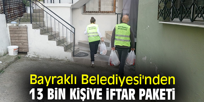 Bayraklı Belediyesi'nden 13 bin kişiye iftar paketi