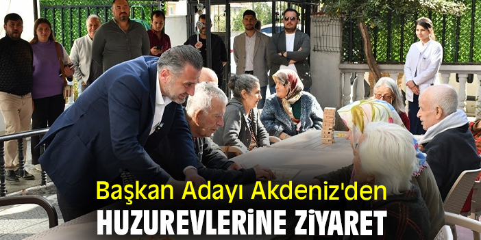 Başkan Adayı Akdeniz'den huzurevlerine ziyaret