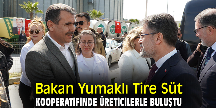 Bakan Yumaklı Tire Süt Kooperatifinde üreticilerle buluştu
