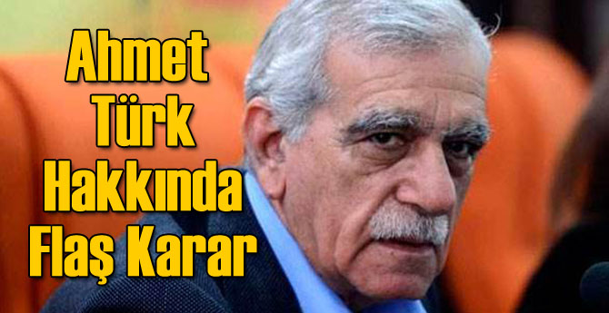 Ahmet Türk Hakkında Flaş Gelişme!