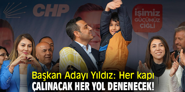Başkan Adayı Yıldız: Her kapı çalınacak her yol denenecek!