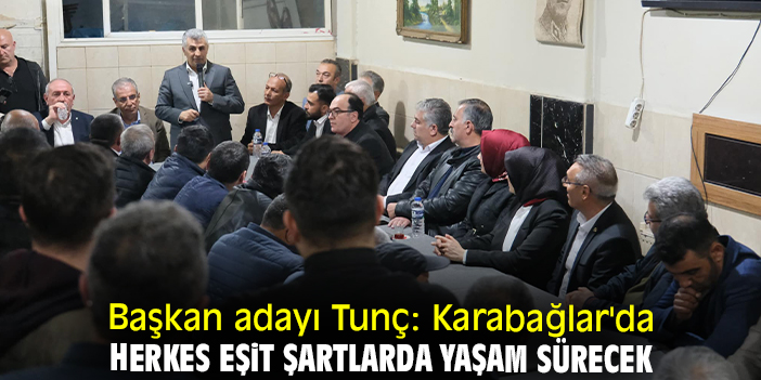 Başkan adayı Tunç: Karabağlar'da herkes eşit şartlarda yaşam sürecek