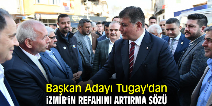 Başkan Adayı Tugay'dan İzmir'in refahını artırma sözü