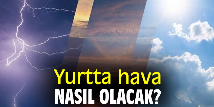 Yurtta hava nasıl olacak?