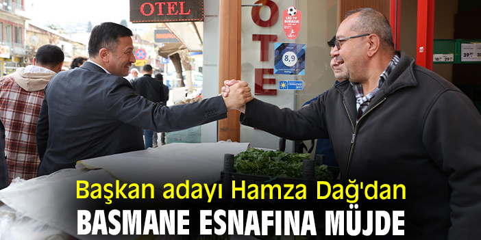 Başkan adayı Hamza Dağ'dan Basmane esnafına müjde