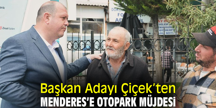 Başkan Adayı Çiçek’ten Menderes’e otopark müjdesi