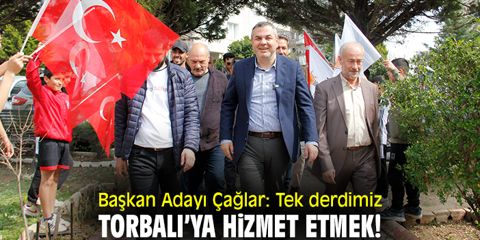 Başkan Adayı Çağlar: Tek derdimiz Torbalı’ya hizmet etmek!