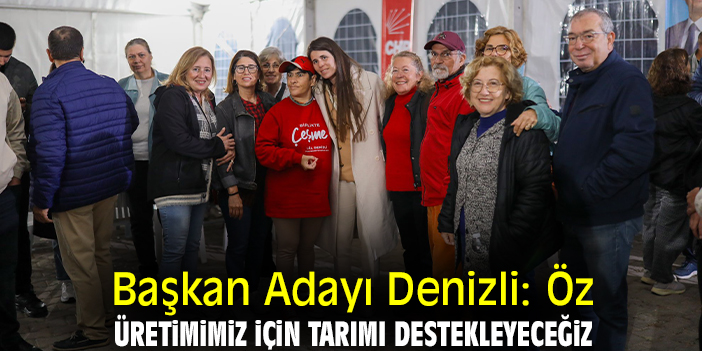 Başkan Adayı Denizli: Öz üretimimiz için tarımı destekleyeceğiz