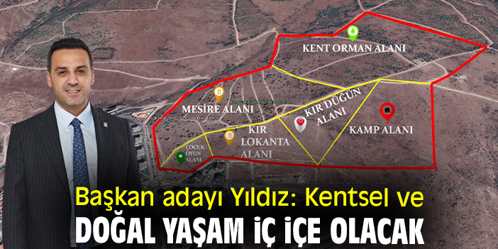 Başkan adayı Yıldız: Kentsel ve doğal yaşam iç içe olacak