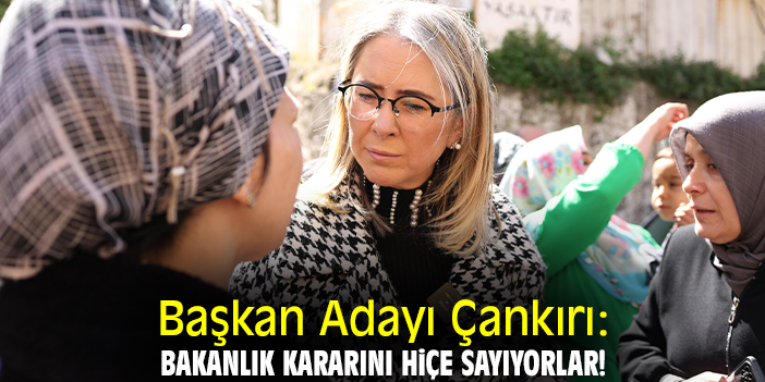 Başkan Adayı Çankırı: Bakanlık kararını hiçe sayıyorlar!
