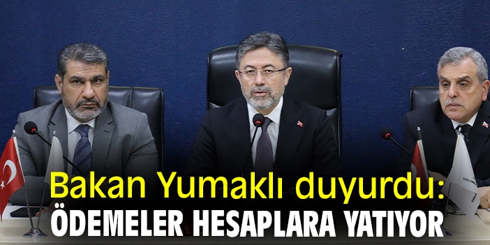 Bakan Yumaklı duyurdu: Ödemeler hesaplara yatıyor