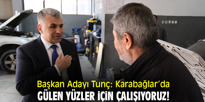 Başkan Adayı Tunç: Karabağlar’da gülen yüzler için çalışıyoruz!