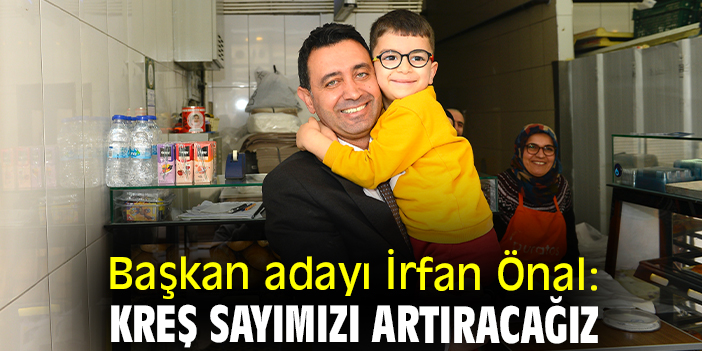Başkan adayı İrfan Önal: Kreş sayımızı artıracağız
