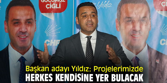 Başkan adayı Yıldız: Projelerimizde herkes kendisine yer bulacak