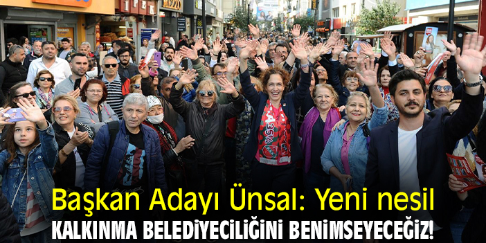 Başkan Adayı Ünsal: Yeni nesil kalkınma belediyeciliğini benimseyeceğiz!
